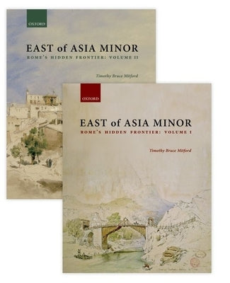 East of Asia Minor: Rome's Hidden Frontier by Mitford, Timothy Bruce