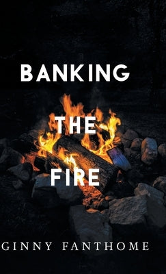 Banking The Fire by Fanthome, Ginny