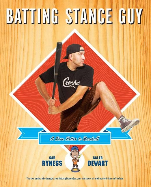 Batting Stance Guy: A Love Letter to Baseball by Ryness, Gar