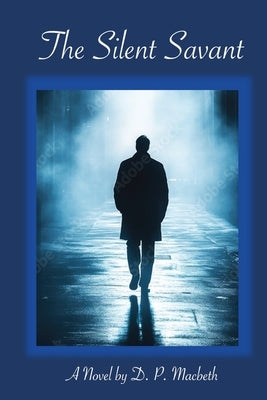 The Silent Savant by Macbeth, D. P.