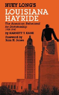 Huey Long's Louisiana Hayride: The American Rehearsal for Dictatorship1928-1940 by Jones, Sam H.