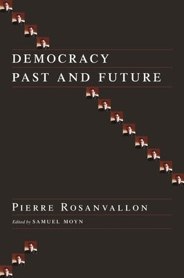 Democracy Past and Future by Rosanvallon, Pierre