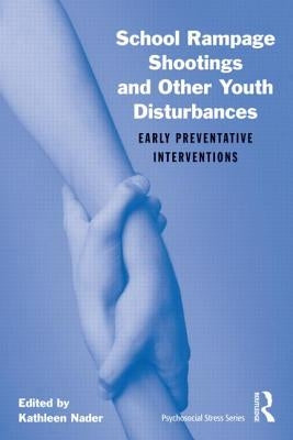 School Rampage Shootings and Other Youth Disturbances: Early Preventative Interventions [With CDROM] by Nader, Kathleen