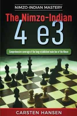 The Nimzo-Indian 4 e3: Comprehensive coverage of the long-established main line of the Nimzo by Hansen, Carsten