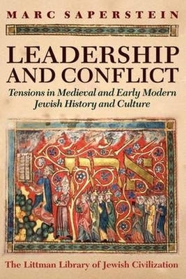 Leadership and Conflict: Tensions in Medieval and Early Modern Jewish History and Culture by Saperstein, Marc
