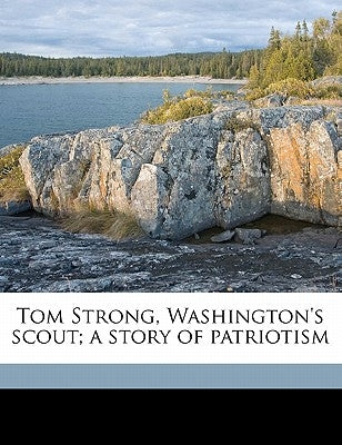 Tom Strong, Washington's Scout; A Story of Patriotism by Mason, Alfred Bishop