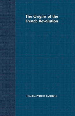 The Origins of the French Revolution by Campbell, Peter R.