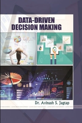 Data-Driven Decision Making by Jagtap, Avinash S.