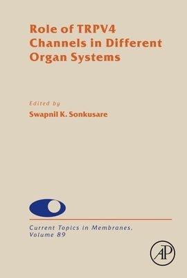 Role of Trpv4 Channels in Different Organ Systems: Volume 89 by Sonkusare, Swapnil K.