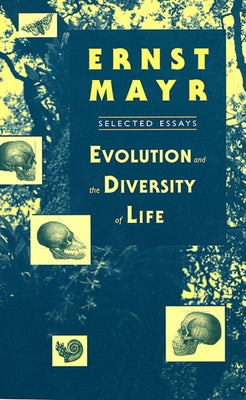 Evolution and the Diversity of Life: Selected Essays by Mayr, Ernst