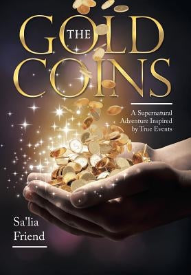 The Gold Coins: A Supernatural Adventure Inspired by True Events by Friend, Sa'lia