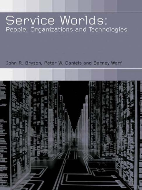 Service Worlds: People, Organisations, Technologies by Bryson, John