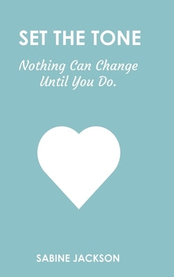 Set the Tone: Nothing Can Change Until You Do by Jackson, Sabine