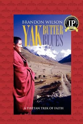 Yak Butter Blues: A Tibetan Trek of Faith by Wilson, Brandon