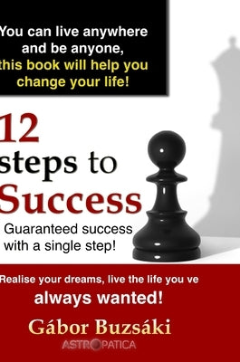12 Steps to Success-HB: Guaranteed success with a single step by Buzsáki, Gábor
