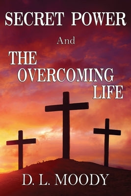 SECRET POWER and THE OVERCOMING LIFE by Moody, D. L.