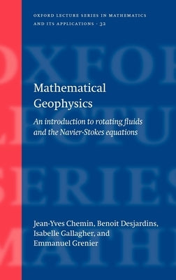 Mathematical Geophysics: An Introduction to Rotating Fluids and the Navier-Stokes Equations by Chemin, Jean-Yves