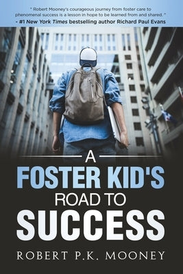 A Foster Kid's Road To Success by Mooney, Robert P. K.