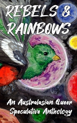 Rebels & Rainbows by Fiction, Australian Speculative