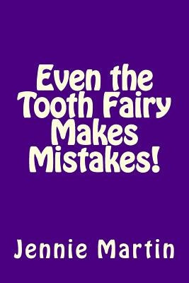 Even the Tooth Fairy Makes Mistakes! by Martin, Jennie
