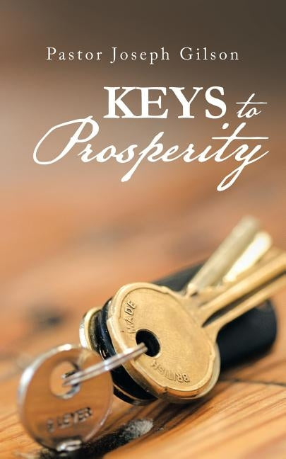 Keys to Prosperity by Gilson, Pastor Joseph