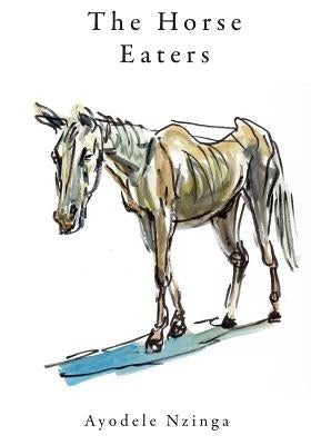The Horse Eaters by Nzinga, Ayodele