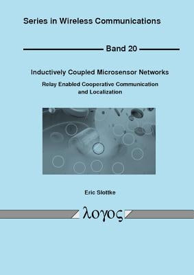 Inductively Coupled Microsensor Networks: Relay Enabled Cooperative Communication and Localization by Slottke, Eric Nathan