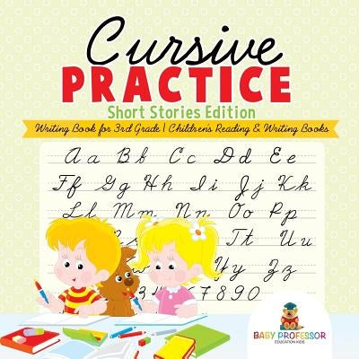 Cursive Practice: Short Stories Edition - Writing Book for 3rd Grade Children's Reading & Writing Books by Baby Professor