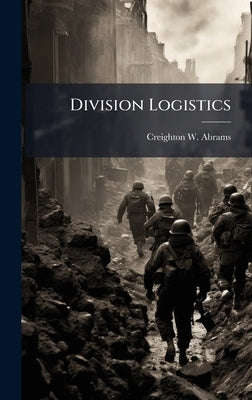 Division Logistics by Abrams, Creighton W.