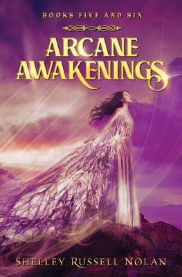 Arcane Awakenings Books Five and Six by Russell Nolan, Shelley