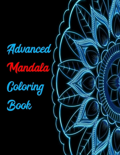 Advanced Mandala Coloring Book: 30 Intricate Designs For Adults Relaxing Anti-Stress Activity by Press, Ubora