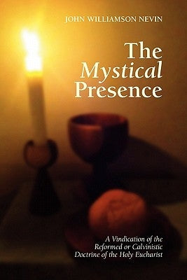 The Mystical Presence by Nevin, John W.