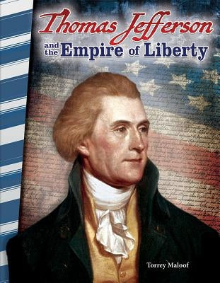 Thomas Jefferson and the Empire of Liberty by Maloof, Torrey