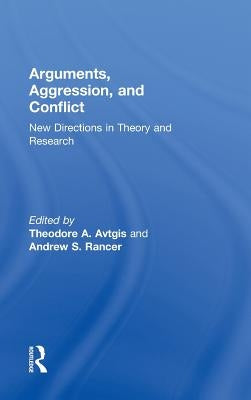 Arguments, Aggression, and Conflict: New Directions in Theory and Research by Avtgis, Theodore