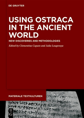 Using Ostraca in the Ancient World: New Discoveries and Methodologies by Caputo, Clementina