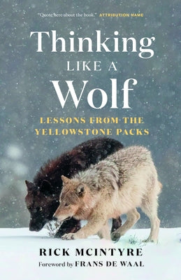 Thinking Like a Wolf: Lessons from the Yellowstone Packs by McIntyre, Rick