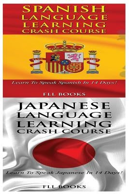 Spanish Language Learning Crash Course + Japanese Language Learning Crash Course by Fll Books