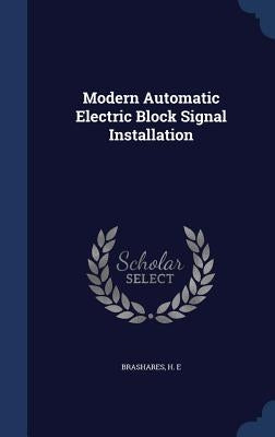 Modern Automatic Electric Block Signal Installation by Brashares, H. E.