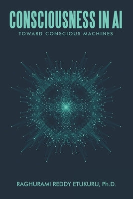 Consciousness in AI: Toward Conscious Machines by Etukuru, Raghurami Reddy