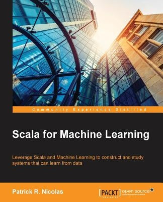 Scala for Machine Learning by Nicolas, Patrick