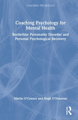 Coaching Psychology for Mental Health: Borderline Personality Disorder and Personal Psychological Recovery by O'Connor, Martin