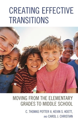 Creating Effective Transitions: Moving from the Elementary Grades to Middle School by Potter, C. Thomas
