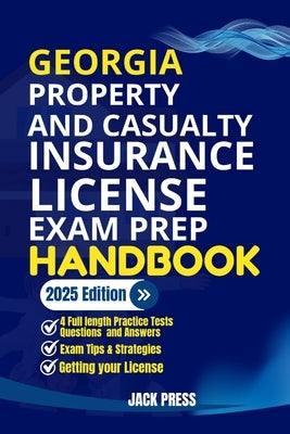 Georgia Property and Casualty Insurance License Exam Prep Handbook: A Comprehensive Guide to Passing the Exam on Your First Try by Press, Jack