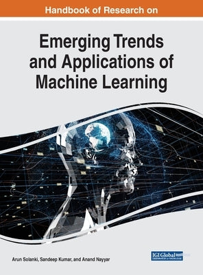 Handbook of Research on Emerging Trends and Applications of Machine Learning by Solanki, Arun