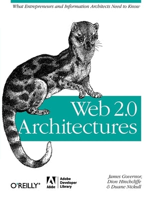 Web 2.0 Architectures: What Entrepreneurs and Information Architects Need to Know by Governor, James