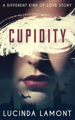 Cupidity: A World War Two Romance by Lamont, Lucinda
