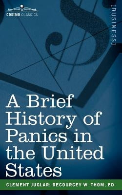 A Brief History of Panics in the United States by Juglar, Clement