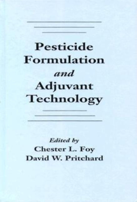 Pesticide Formulation and Adjuvant Technology by Foy, Chester L.