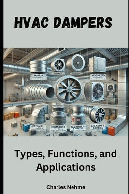 HVAC Dampers - Types, Functions, and Applications by Nehme, Charles