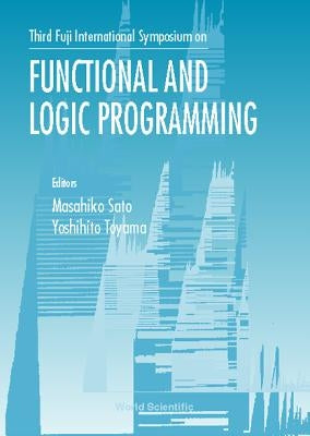 Functional and Logic Programming: Proceedings of the Third Fuji International Symposium by Sato, Masahiko